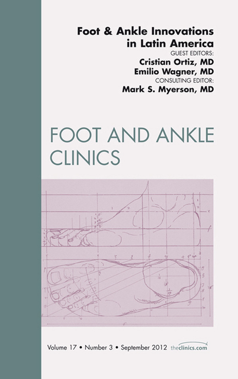 Foot and Ankle Innovations in Latin America, An Issue of Foot and Ankle Clinics -  Christian Ortiz,  Emilio Wagner