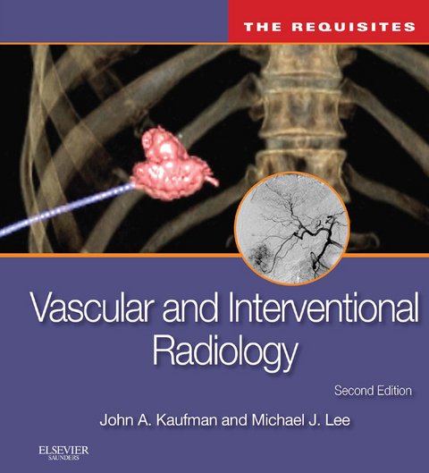 Vascular and Interventional Radiology: The Requisites E-Book -  John A. Kaufman,  Michael J. Lee