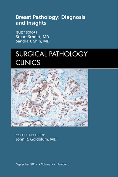 Breast Pathology: Diagnosis and Insights, An Issue of Surgical Pathology Clinics -  Stuart J. Schnitt,  Sandra J. Shin