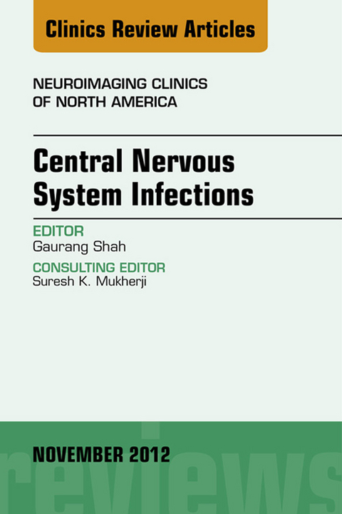 Central Nervous System Infections, An Issue of Neuroimaging Clinics -  Guarang Shah