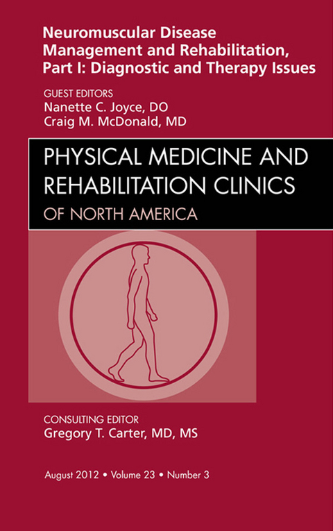 Neuromuscular Disease Management and Rehabilitation, Part I: Diagnostic and Therapy Issues, an Issue of Physical Medicine and Rehabilitation Clinics - E-Book -  Nanette C. Joyce,  Craig M. McDonald