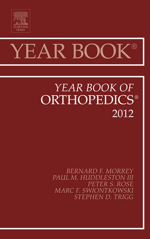 Year Book of Orthopedics 2012 -  Paul M. Huddleston III.,  Bernard F. Morrey,  Peter S. Rose,  Marc F. Swiontkowski,  Stephen D. Trigg