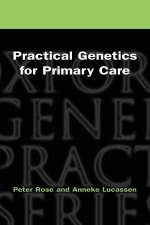 Practical Genetics for Primary Care - Peter Rose, Anneke Lucassen