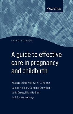 Guide to Effective Care in Pregnancy and Childbirth - Murray Enkin, Marc Keirse, James Neilson, Caroline Crowther, Lelia Duley