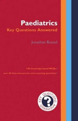 Paediatrics: Key Questions Answered - Jonathan Round