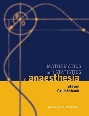 Mathematics and Statistics in Anaesthesia - Steven Cruickshank