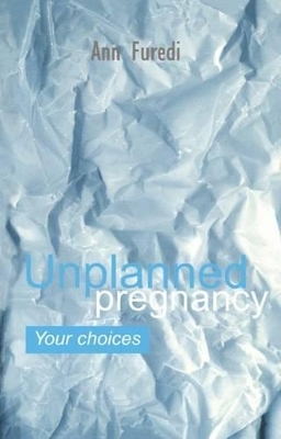 Unplanned Pregnancy: Your Choices - Ann Furedi