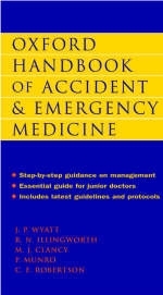 Oxford Handbook of Accident and Emergency Medicine - Jonathan P. Wyatt, Robin N. Illingworth, Michael Clancy, Colin E. (Consultant in Accident and Emergency Medicine Robertson, Phil Munro