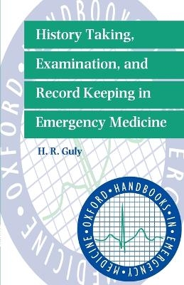 History Taking, Examination, and Record Keeping in Emergency Medicine - H. R. Guly