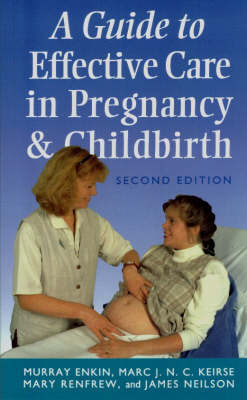 A Guide to Effective Care in Pregnancy and Childbirth - Murray W. Enkin