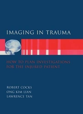 Imaging in Trauma - Robert Cocks, Kim Ong, Lawrence Tan