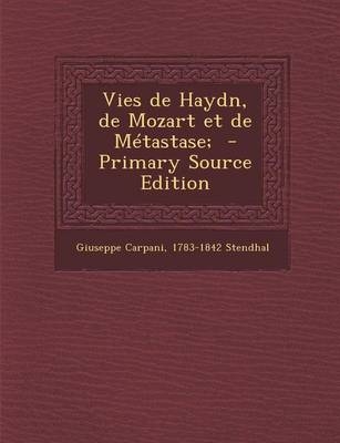 Vies de Haydn, de Mozart Et de Metastase; - Giuseppe Carpani, 1783-1842 Stendhal