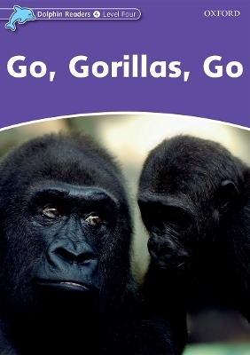 Dolphin Readers Level 4: Go, Gorillas, Go - Fiona Kenshole