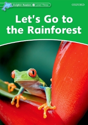 Dolphin Readers Level 3: Let's Go to the Rainforest - Fiona Kenshole