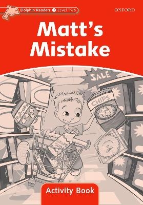 Dolphin Readers Level 2: Matt's Mistake Activity Book - Craig Wright