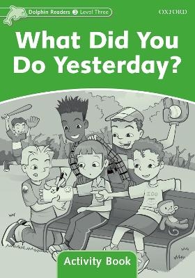 Dolphin Readers Level 3: What Did You Do Yesterday? Activity Book - 