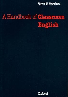 A Handbook of Classroom English - Glyn S. Hughes