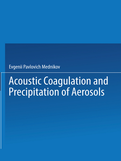 Acoustic Coagulation and Precipitation of Aerosols / Akusticheskaya Koagulyatsiya I Osazhdenie Aerozolei / Акустическая Коагуляция И Осаждение Аэрозолей - Evgenii P. Mednikov