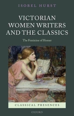 Victorian Women Writers and the Classics - Isobel Hurst