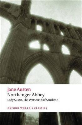 Northanger Abbey, Lady Susan, The Watsons, Sanditon - Jane Austen