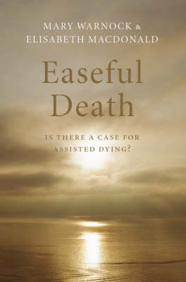 Easeful Death - Mary Warnock, Elisabeth Macdonald