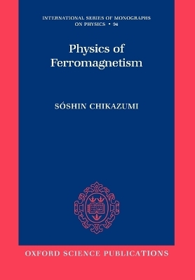 Physics of Ferromagnetism 2e - Soshin Chikazumi