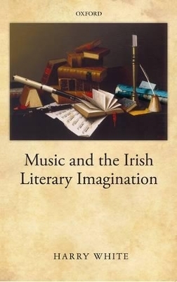 Music and the Irish Literary Imagination - Harry White