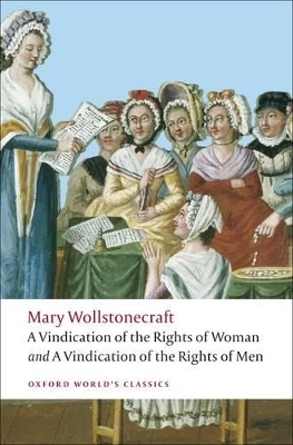 A Vindication of the Rights of Men; A Vindication of the Rights of Woman; An Historical and Moral View of the French Revolution - Mary Wollstonecraft