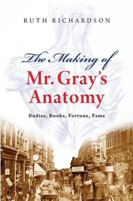 The Making of Mr Gray's Anatomy - Ruth Richardson