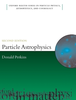 Particle Astrophysics, Second Edition - D.H. Perkins