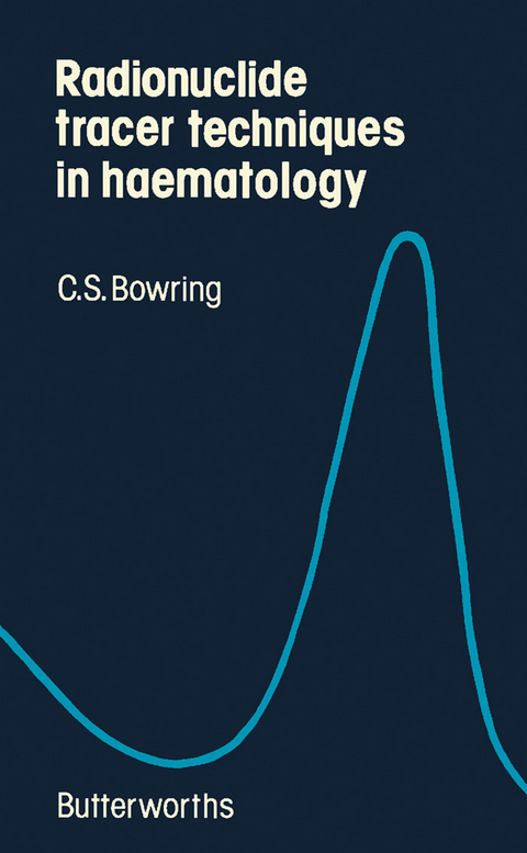 Radionuclide Tracer Techniques in Haematology -  C. S. Bowring