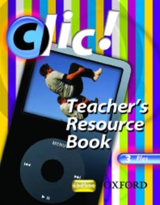 Clic!: 3: Teacher's Resource Book and CD Plus - Daniele Bourdais, Sue Finnie