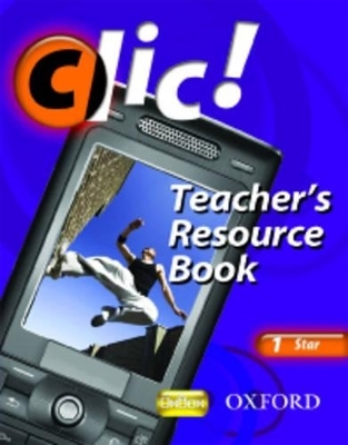 Clic!: 1: Teacher's Resource Book and CD Star - Daniele Bourdais, Sue Finnie