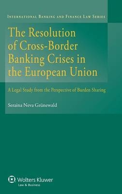 The Resolution of Cross-Border Banking Crises in the European Union - Seraina Neva Gruenewald