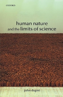 Human Nature and the Limits of Science - John Dupré