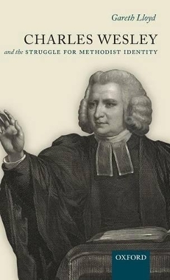 Charles Wesley and the Struggle for Methodist Identity - Gareth Lloyd