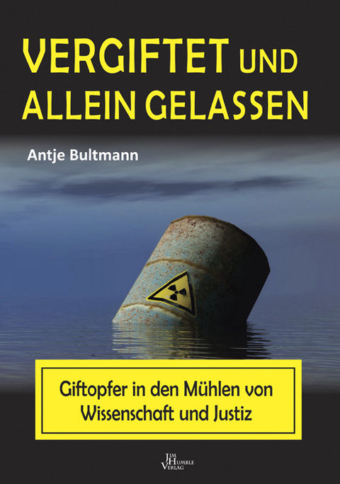 Vergiftet und alleingelassen -  Antje Bultmann