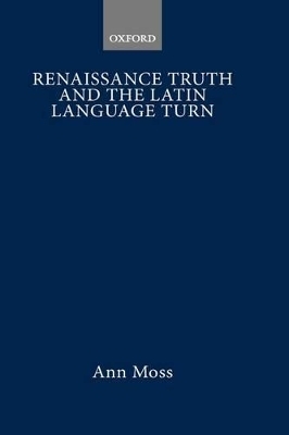 Renaissance Truth and the Latin Language Turn - Ann Moss