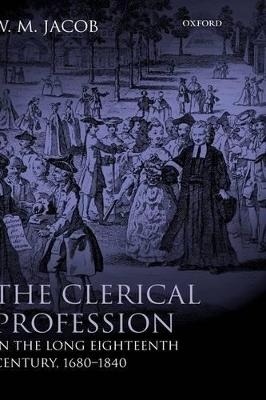 The Clerical Profession in the Long Eighteenth Century, 1680-1840 - W. M. Jacob