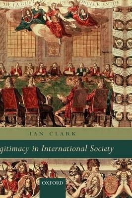 Legitimacy in International Society - Ian Clark