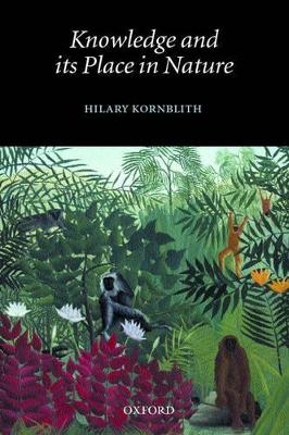 Knowledge and its Place in Nature - Hilary Kornblith
