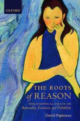 The Roots of Reason - David Papineau