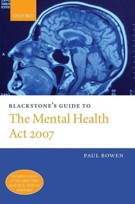 Blackstone's Guide to the Mental Health Act 2007 - Paul Bowen