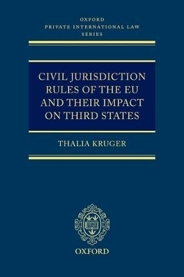 Civil Jurisdiction Rules of the EU and their Impact on Third States - Thalia Kruger