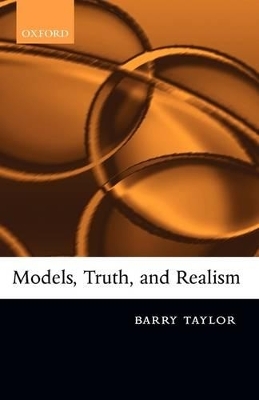 Models, Truth, and Realism - Barry Taylor