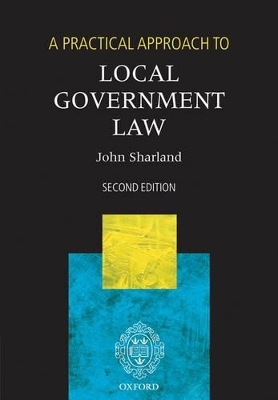 A Practical Approach to Local Government Law - John Sharland