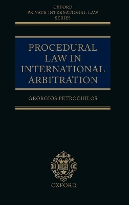 Procedural Law in International Arbitration - Georgios Petrochilos