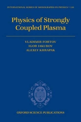 Physics of Strongly Coupled Plasma - Vladimir Fortov, Igor Iakubov, Alexey Khrapak