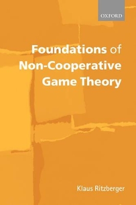 Foundations of Non-Cooperative Game Theory - Klaus Ritzberger