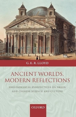 Ancient Worlds, Modern Reflections - Geoffrey Lloyd